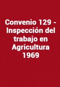 Convenio 129 - Inspección del trabajo en Agricultura 1969