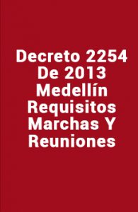 Decreto 2254 de 2013 Medellín, Requisitos, Marchas y Reuniones
