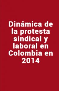 Dinámica de la protesta sindical y laboral en Colombia 2014